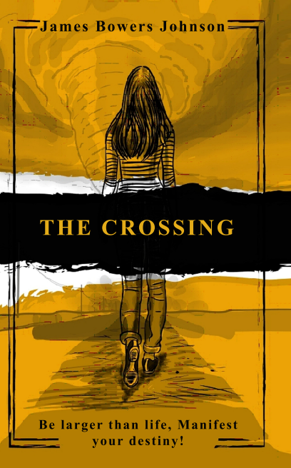 The Crossing: Be Larger Than Life, Manifest Your Destiny