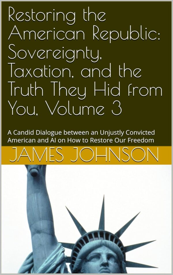 Restoring the American Republic: Sovereignty, Taxation, and the Truth They Hid from You, Volume 3: A Candid Dialogue between an Unjustly Convicted American ... Restore Our Freedom (The Liberty Dialogues)
